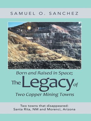 cover image of Born and Raised in Space; the Legacy of Two Copper Mining Towns